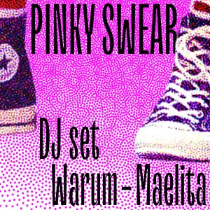 PINKY SWEAR | DJ set Warum – Maelita